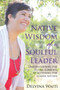 Native Wisdom of a Soulful Leader : Understanding the Three Core Elements to Access the Leader Within