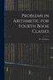 Problems in Arithmetic for Fourth Book Classes