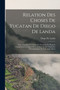 Relation Des Choses De Yucatan De Diego De Landa : Texte Espagnol Et Traduction Francaise En Regard, Comprenant Les Signes Du Calendrier Et De L'alphabet Hieroglyphique De La Langue Maya
