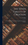 The Seven Tablets of Creation : Or The Babylonian and Assyrian Legends Concerning the Creation