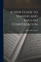 A New Guide to Spanish and English Conversation