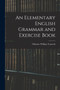 An Elementary English Grammar and Exercise Book