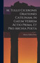 M. Tullii Ciceronis Orationes Catilinam, in Gaium Verrem Actio Prima, et pro Archia Poeta