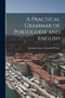 A Practical Grammar of Portuguese and English A Practical Grammar of Portuguese and English