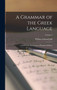 A Grammar of the Greek Language : Chiefly From the German of Raphael Kuhner; Volume 2