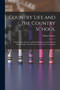 Country Life and the Country School : a Study of the Agencies of Rural Progress and of the Social Relationship of the School to the Country Community
