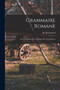 Grammaire Romane : Ou, Grammaire de la Langue des Troubadours Grammaire Romane : Ou, Grammaire de la Langue des Troubadours
