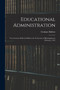 Educational Administration : Two Lectures Delivered Before the University of Birmingham in February, 1921