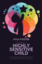 Raising A Highly Sensitive Child : A Complete Beginners Guide To Help Our Exceptionally Persistent Kids Flourish Including Tips And Tricks Talk To Kids And Empower Them To Believe In Themselves