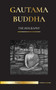 Gautama Buddha : The Biography - The Life, Teachings, Path and Wisdom of The Awakened One (Buddhism)
