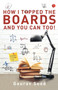 How I Topped Boards and You Can Too!