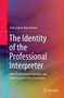 The Identity of the Professional Interpreter : How Professional Identities are Constructed in the Classroom