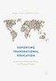 Exporting Transnational Education : Institutional Practice, Policy and National Goals