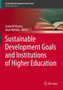Sustainable Development Goals and Institutions of Higher Education Sustainable Development Goals and Institutions of Higher Education