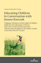 Educating Children in Conversation with Janusz Korczak : Pedagogy of Respect and the rights of children applied in the orphanage in Warsaw from 1912 to 1942 and the experience with Korczak???s thoughts