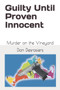 Guilty Until Proven Innocent : Murder on the Vineyard