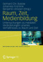 Raum, Zeit, Medienbildung : Untersuchungen zu medialen Veranderungen unseres Verhaltnisses zu Raum und Zeit : 23