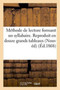 Methode de Lecture Formant Un Syllabaire. Reproduit En Douze Grands Tableaux a l'Usage : Des Ecoles Primaires. Nouvelle Edition