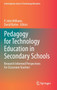 Pedagogy for Technology Education in Secondary Schools : Research Informed Perspectives for Classroom Teachers