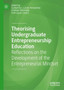 Theorising Undergraduate Entrepreneurship Education : Reflections on the Development of the Entrepreneurial Mindset
