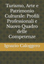 Turismo, Arte e Patrimonio Culturale : Profili Professionali e Nuovo Quadro delle Competenze