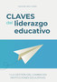 Claves del liderazgo educativo : Y la gestion del cambio en instituciones educativas