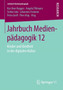 Jahrbuch Medienpadagogik 12 : Kinder und Kindheit in der digitalen Kultur