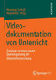 Videodokumentation von Unterricht : Zugange zu einer neuen Quellengattung der Unterrichtsforschung
