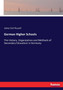 German Higher Schools : The History, Organization and Methods of Secondary Education in Germany