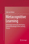 Metacognitive Learning : Advancing Learning by Developing General Knowledge of the Learning Process