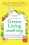 Green Living Made Easy : 101 Eco Tips, Hacks and Recipes to Save Time and Money