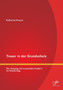 Trauer in der Grundschule : Der Umgang mit trauernden Kindern im Schulalltag