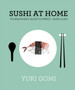 Sushi at Home : The Beginner's Guide to Perfect, Simple Sushi