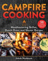 Campfire Cooking : Mouthwatering Skillet, Dutch Oven, and Skewer Recipes