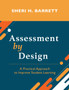 Assessment by Design : A Practical Approach to Improve Student Learning