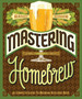 Mastering Home Brew : The Complete Guide to Brewing Delicious Beer