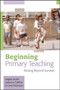 Beginning Primary Teaching