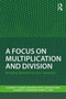 A Focus on Multiplication and Division : Bringing Research to the Classroom