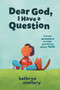 Dear God, I Have a Question : Honest Answers to Kids??? Questions About Faith