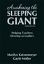 Awakening the Sleeping Giant : Helping Teachers Develop as Leaders