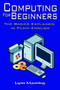 Computing For Beginners : The Basics Explained in Plain English