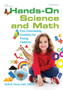 Hands-On Science and Math : Fun, Fascinating Activities for Young Children