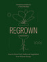 Regrown : How to Grow Fruit, Herbs and Vegetables from Kitchen Scraps
