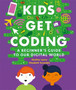 Kids Get Coding: A Beginner's Guide to Our Digital World