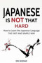 Japanese : Japanese Is Not That Hard: How to Learn the Japanese Language the Fast and Simple Way