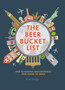 The Beer Bucket List : Over 150 Essential Beer Experiences from Around the World