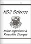KS2 National Curriculum Science - Micro-Organisms and Reversible Changes (6B & 6D)