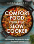 Comfort Food from Your Slow Cooker : Simple Recipes to Make You Feel Good