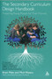 The Secondary Curriculum Design Handbook : Preparing Young People for Their Futures