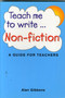 Teach Me to Write Non Fiction : A Guide for Teachers
